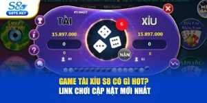 Game Tài Xỉu S8 Có Gì Hot? Link Chơi Cập Nhật Mới Nhất